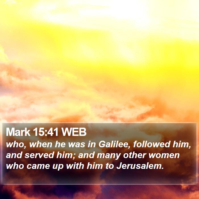 Mark 15:41 WEB Bible Study