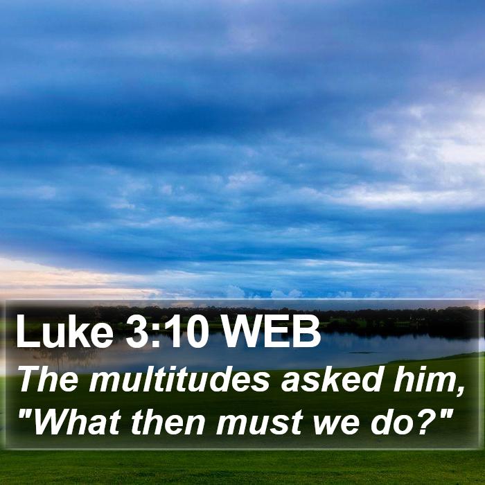 Luke 3:10 WEB Bible Study