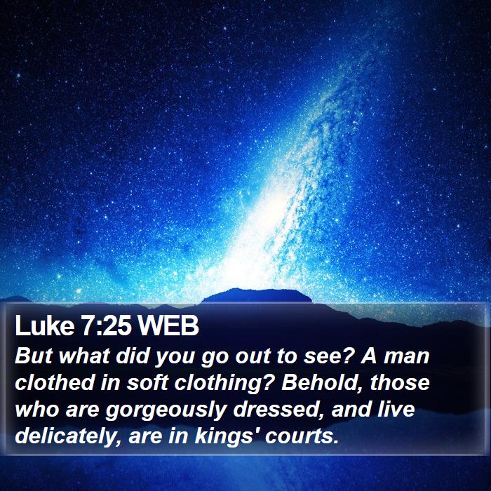 Luke 7:25 WEB Bible Study