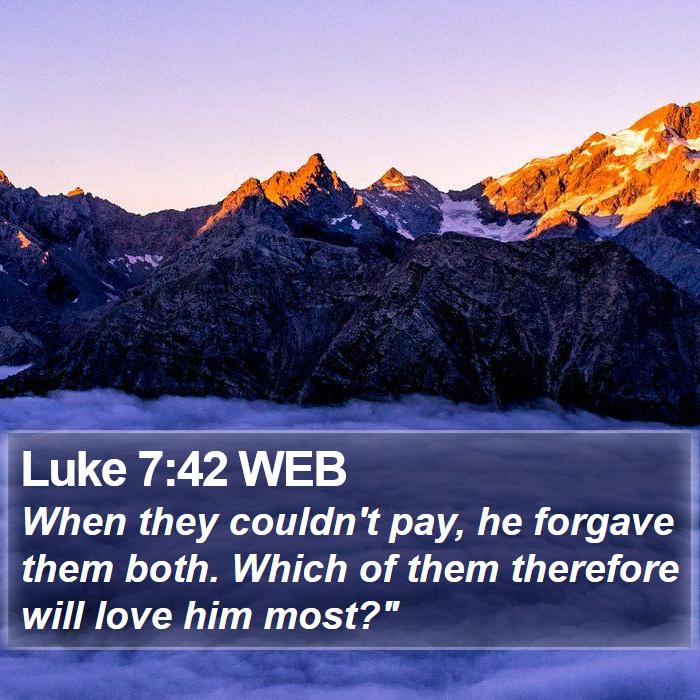 Luke 7:42 WEB Bible Study