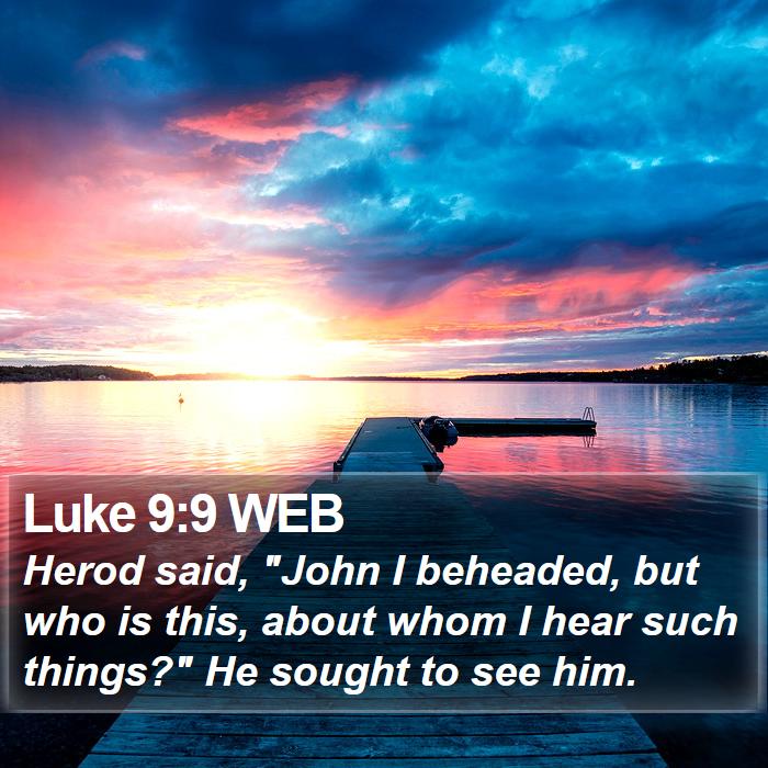 Luke 9:9 WEB Bible Study