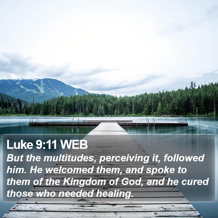 Luke 9:11 WEB Bible Study