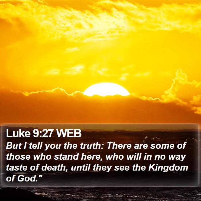 Luke 9:27 WEB Bible Study