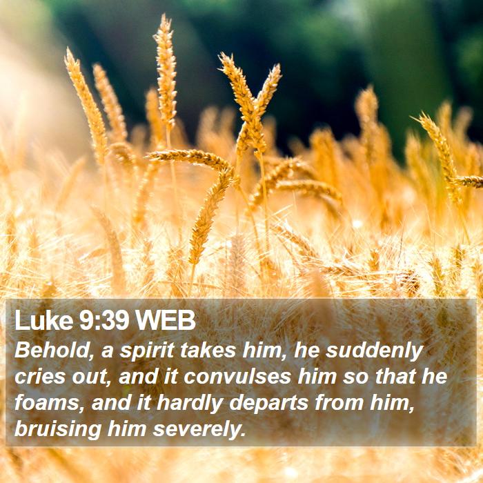 Luke 9:39 WEB Bible Study