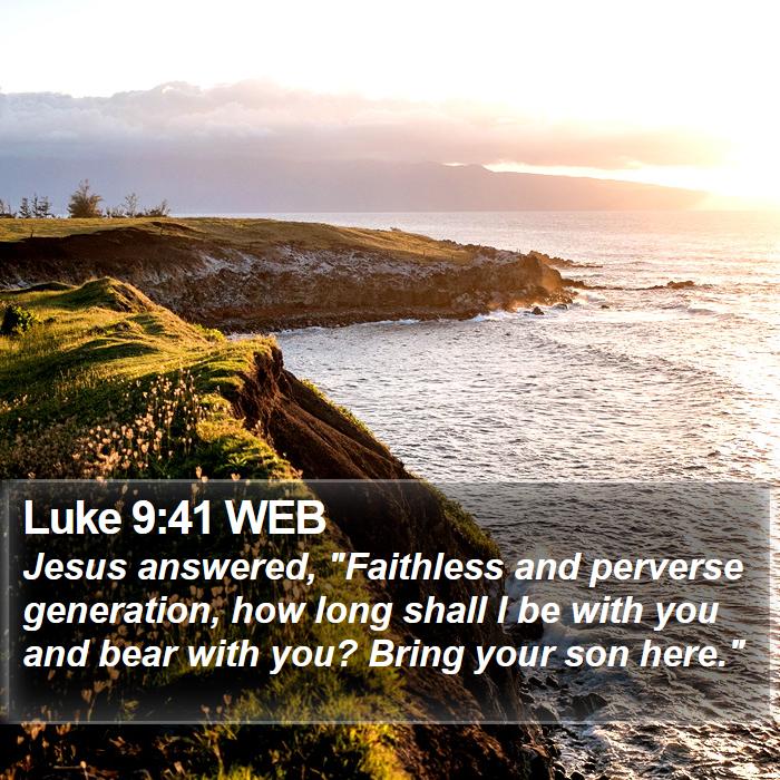 Luke 9:41 WEB Bible Study