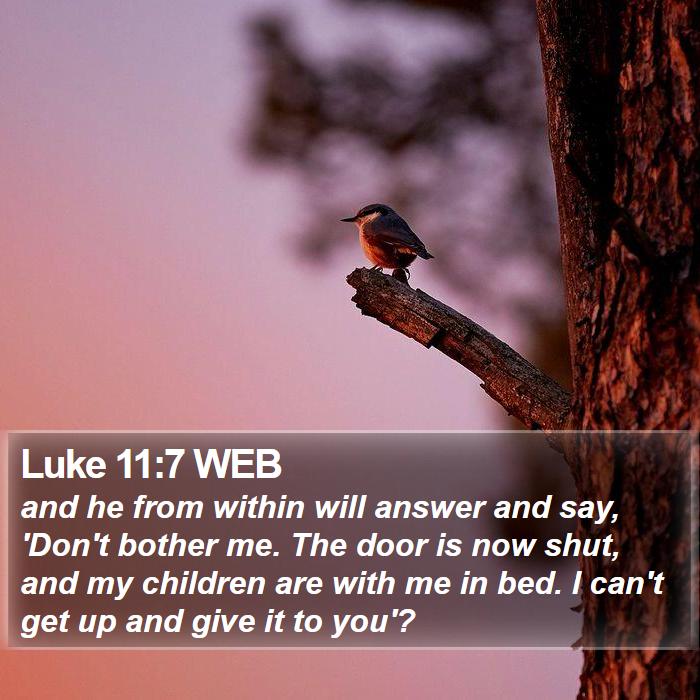 Luke 11:7 WEB Bible Study