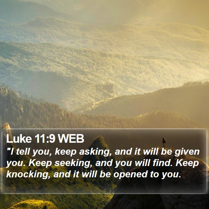 Luke 11:9 WEB Bible Study