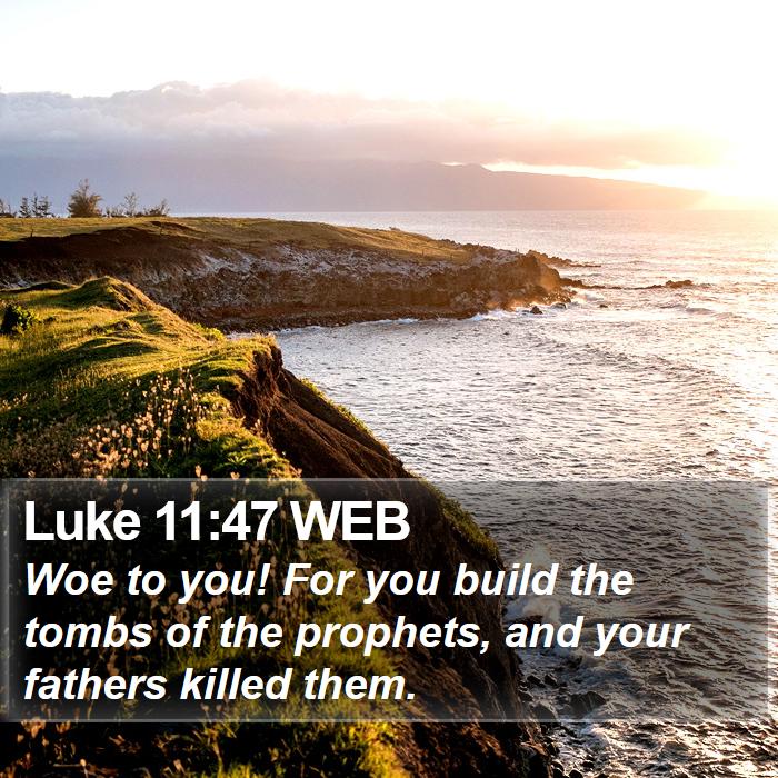 Luke 11:47 WEB Bible Study