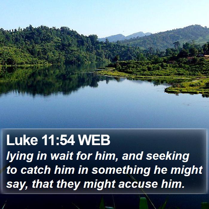 Luke 11:54 WEB Bible Study