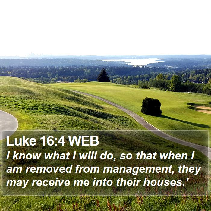 Luke 16:4 WEB Bible Study