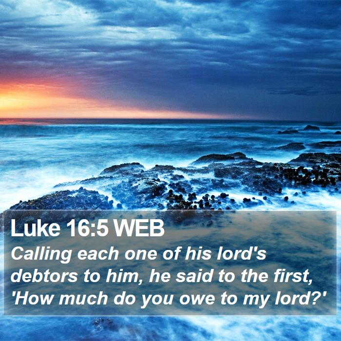 Luke 16:5 WEB Bible Study