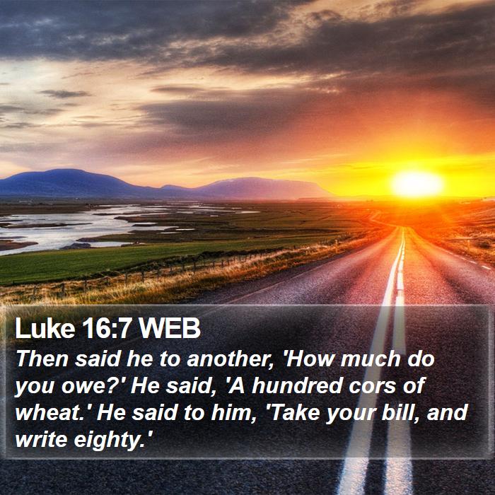 Luke 16:7 WEB Bible Study