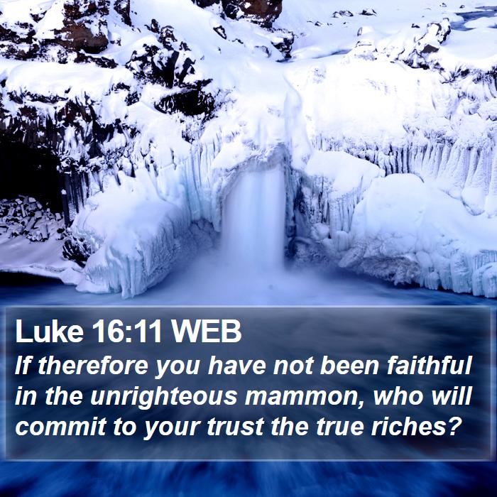 Luke 16:11 WEB Bible Study