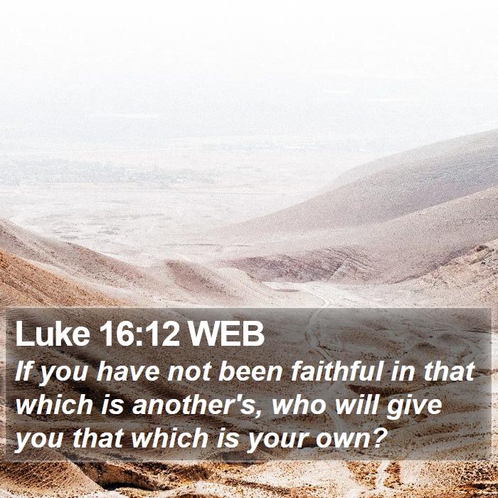 Luke 16:12 WEB Bible Study