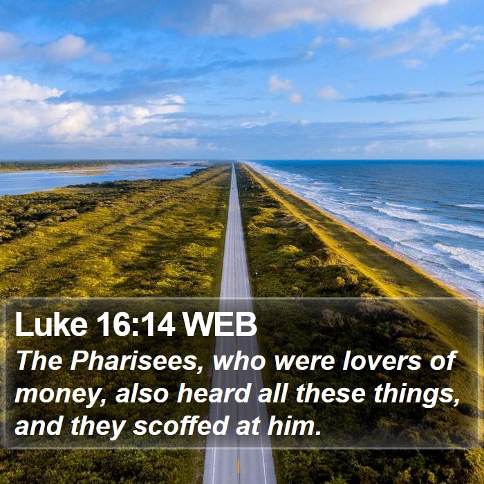 Luke 16:14 WEB Bible Study