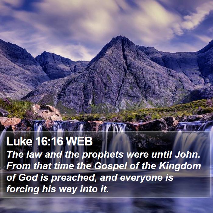 Luke 16:16 WEB Bible Study