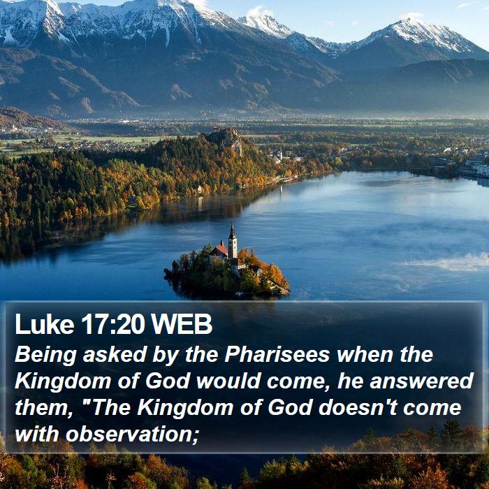 Luke 17:20 WEB Bible Study