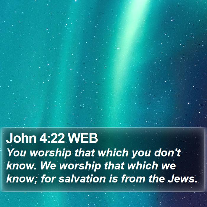 John 4:22 WEB Bible Study