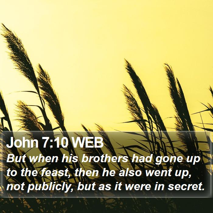 John 7:10 WEB Bible Study