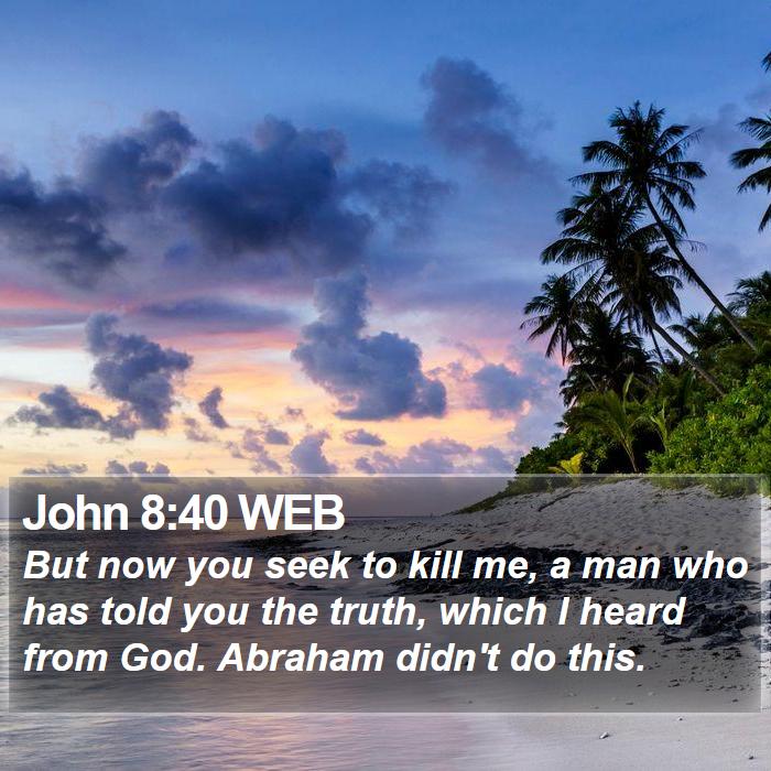 John 8:40 WEB Bible Study