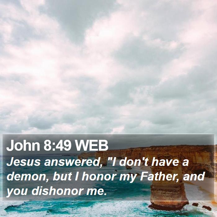 John 8:49 WEB Bible Study