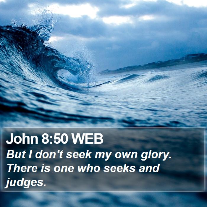 John 8:50 WEB Bible Study