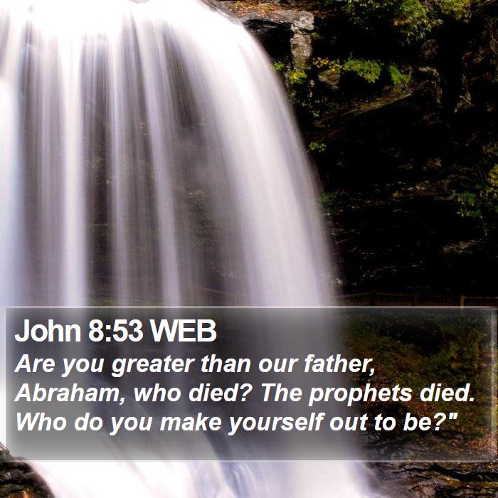 John 8:53 WEB Bible Study