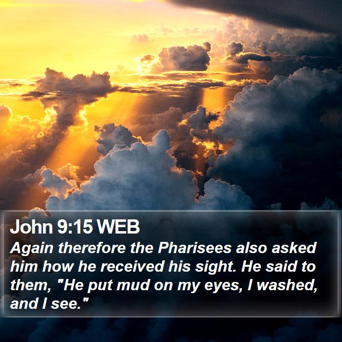 John 9:15 WEB Bible Study