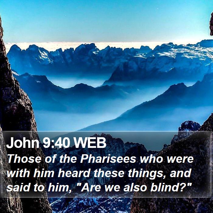 John 9:40 WEB Bible Study