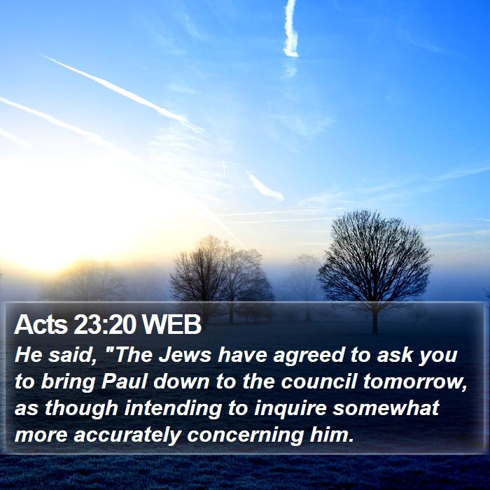 Acts 23:20 WEB Bible Study