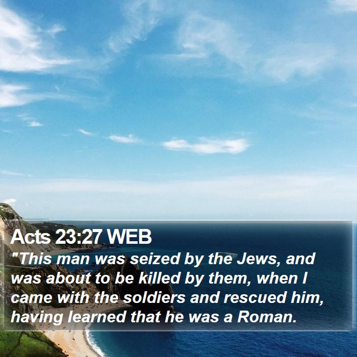 Acts 23:27 WEB Bible Study