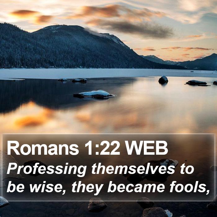 Romans 1:22 WEB Bible Study