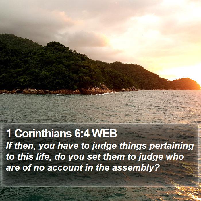 1 Corinthians 6:4 WEB Bible Study