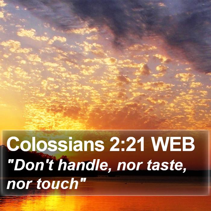 Colossians 2:21 WEB Bible Study