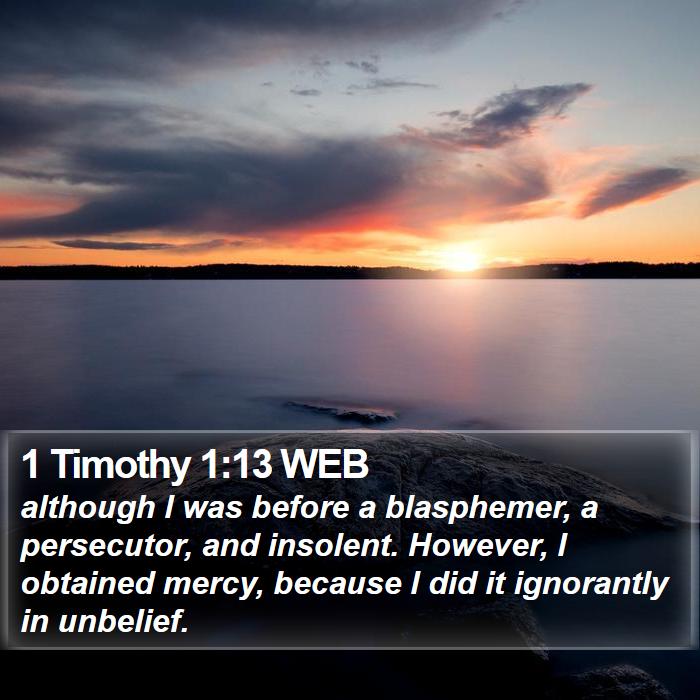 1 Timothy 1:13 WEB Bible Study