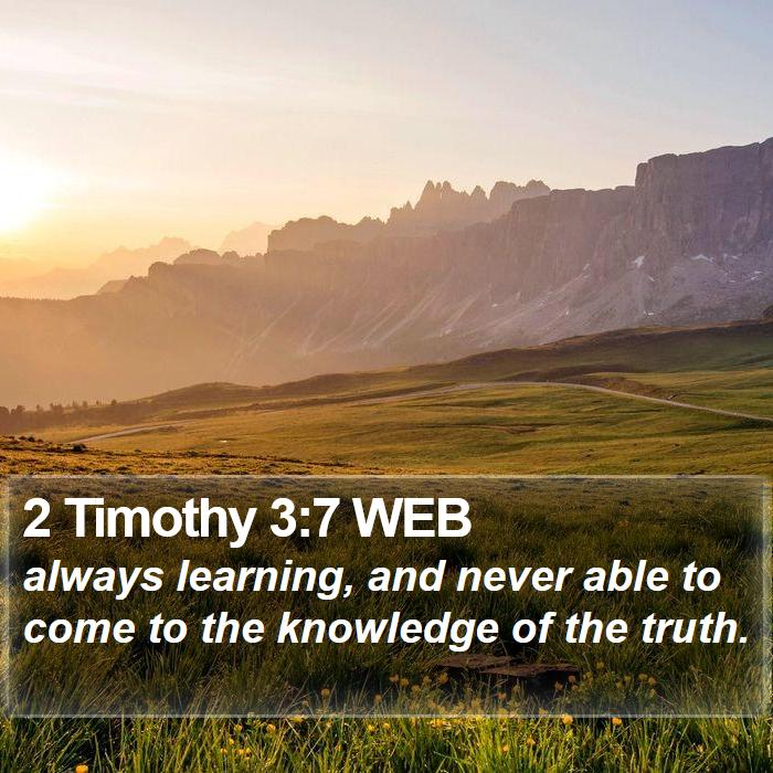 2 Timothy 3:7 WEB Bible Study