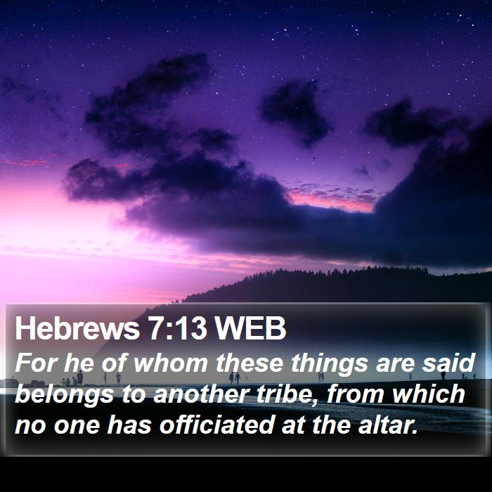 Hebrews 7:13 WEB Bible Study