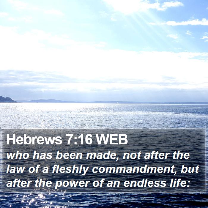 Hebrews 7:16 WEB Bible Study