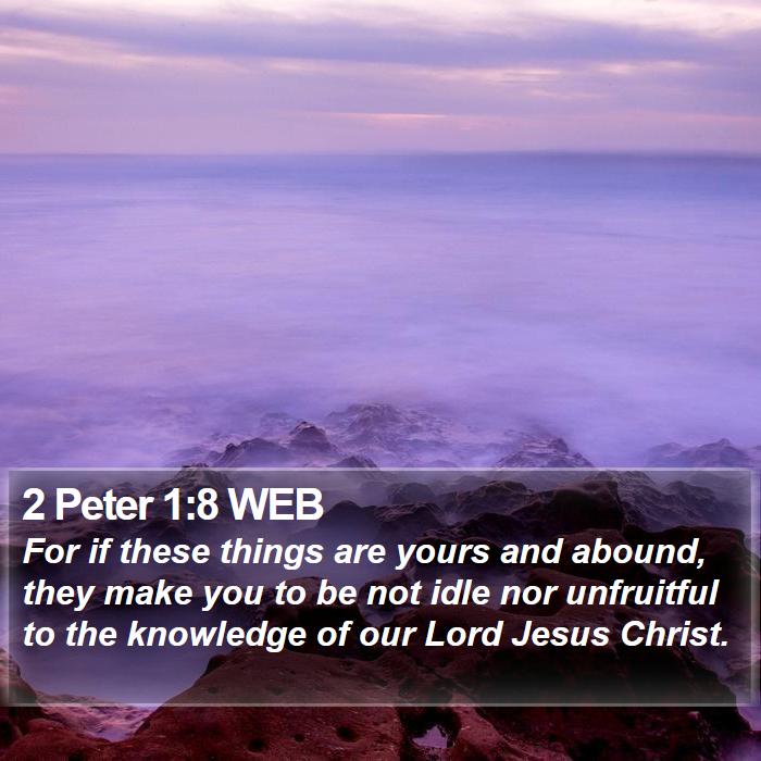 2 Peter 1:8 WEB Bible Study